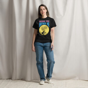 Unisex classic t-shirt - "Before you Bother Me"